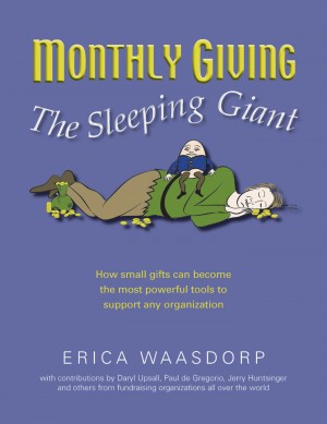 Monthly Giving - The Sleeping Giant: How Small Gifts Can Become Powerful Tools to Support any Organization Erica Waasdorp