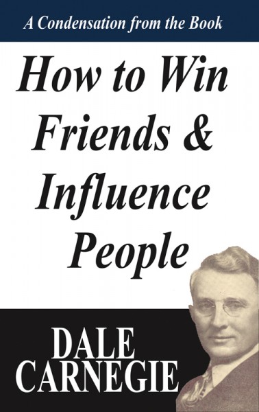 How To Win Friends And Influence People: A Condensation From The Book