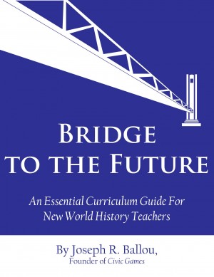 Bridge to the Future: An Essential Curriculum Guide for New World History Teachers Joseph R Ballou