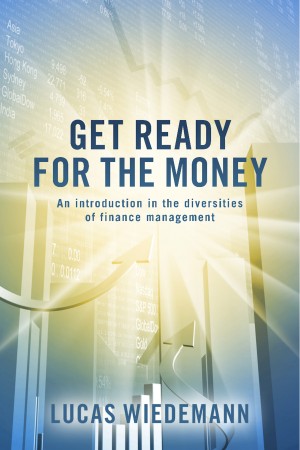 Get ready for the money: An introduction in the diversities of finance management Lucas Wiedemann